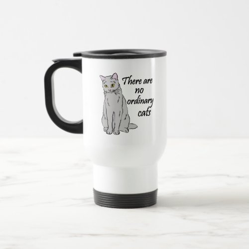 There Are No Ordinary Cats Travel Mug