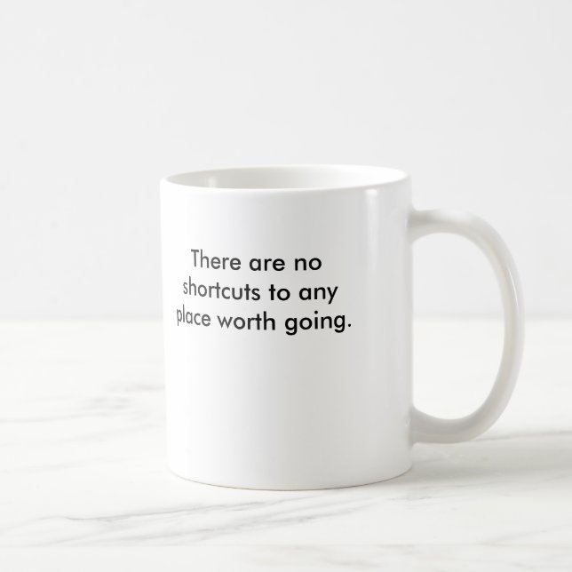 There are no shortcuts to any place worth going. coffee mug (Right)