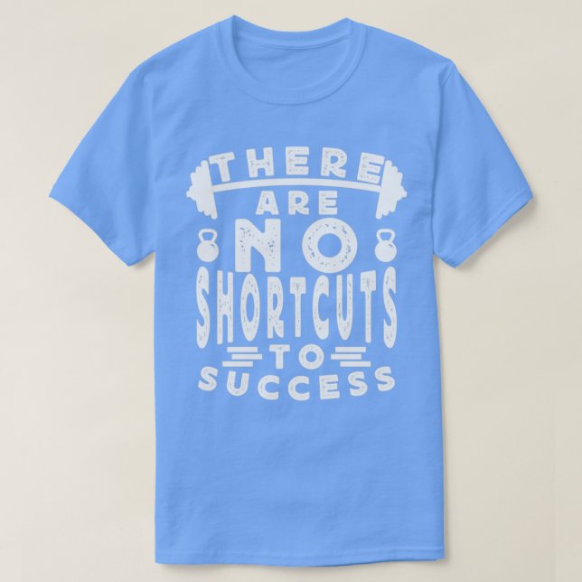 There Are No Shortcuts To Success T-Shirt (Design Front)