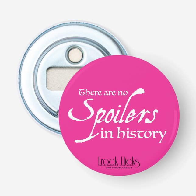 There are no spoilers in history - Opener/Magnet Bottle Opener (Front)