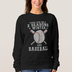 There Are Only 2 Seasons Winter & Baseball 1 Sweatshirt