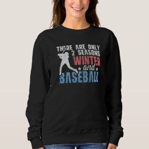 There Are Only 2 Seasons Winter & Baseball Sweatshirt