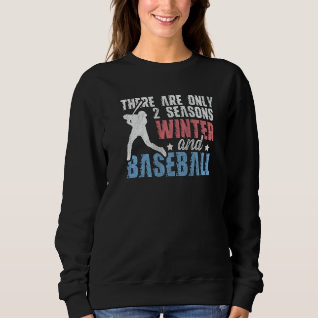 There Are Only 2 Seasons Winter & Baseball Sweatshirt (Front)