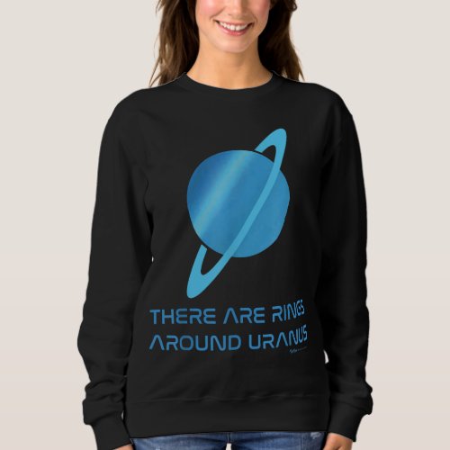 There Are Rings Around Uranus Word Astronomy Novel Sweatshirt