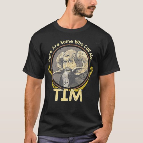 There Are Some Who Call Me Tim  T_Shirt