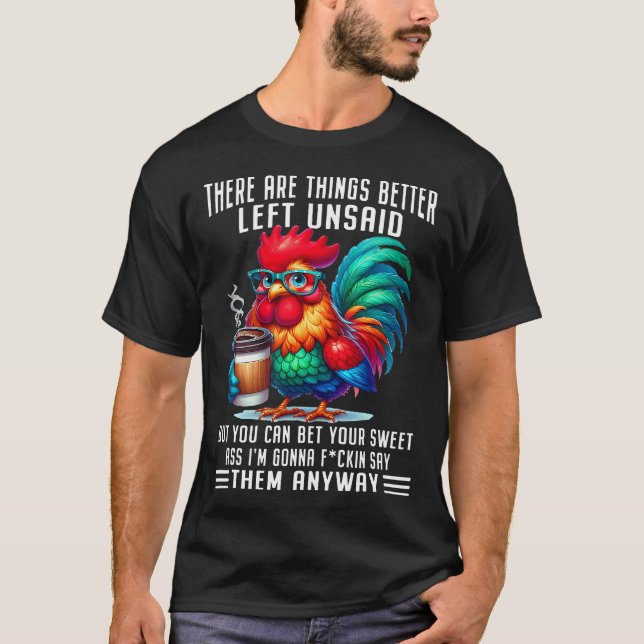 There Are Things Better Left Unsaid But You Can T-Shirt (Front)