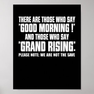 There Are Those Who Say Good Morning Rising Quote Poster