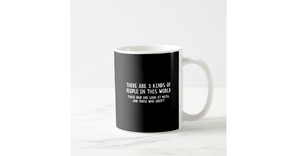 There Are Three Kinds People World Good Math Not Coffee Mug | Zazzle