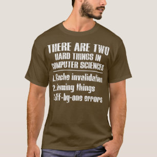 There Are Two Hard Things In Computer Science Prem T-Shirt