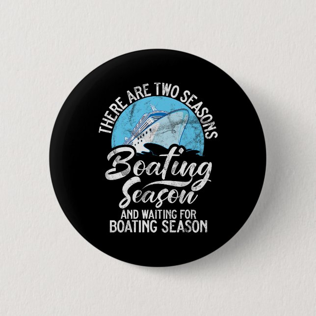 There Are Two Seasons Boating Seasons And Waiting  Button (Front)