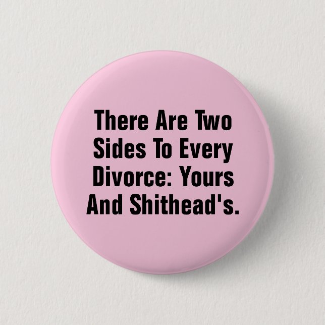 There Are Two Sides To Every Divorce … Pinback Button (Front)