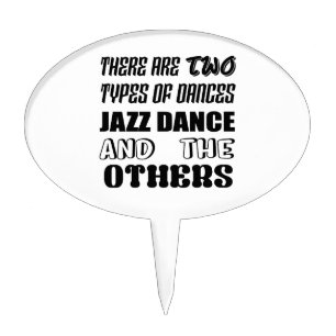 There are two types of Dance  Jazz dance and other Cake Topper
