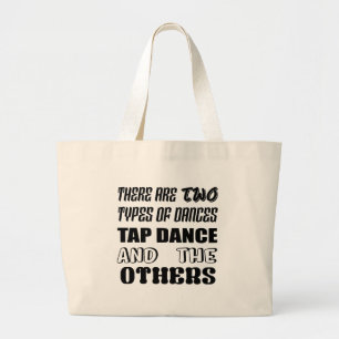 There are two types of Dance  Tap dance and others Large Tote Bag