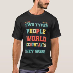 There Are Two Types Of People In This World Accoun T-Shirt