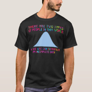 There Are Two Types Of People Who Can Extrapolate T-Shirt