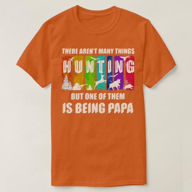 THERE ARENT MANY THINGS HUNTING BUT ONE OF THEM IS T-Shirt (Design Front)