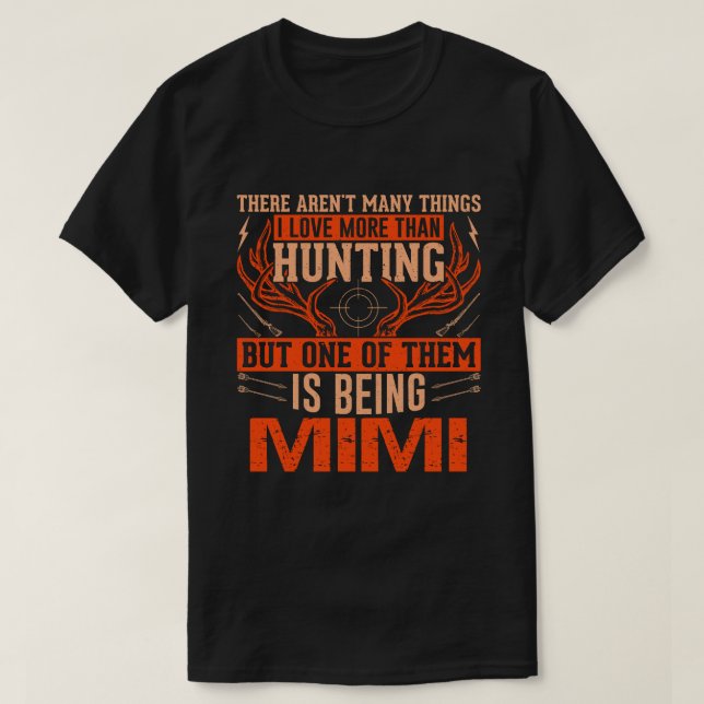 There Aren't Many Things Hunting MIMI Deer Hunting T-Shirt (Design Front)