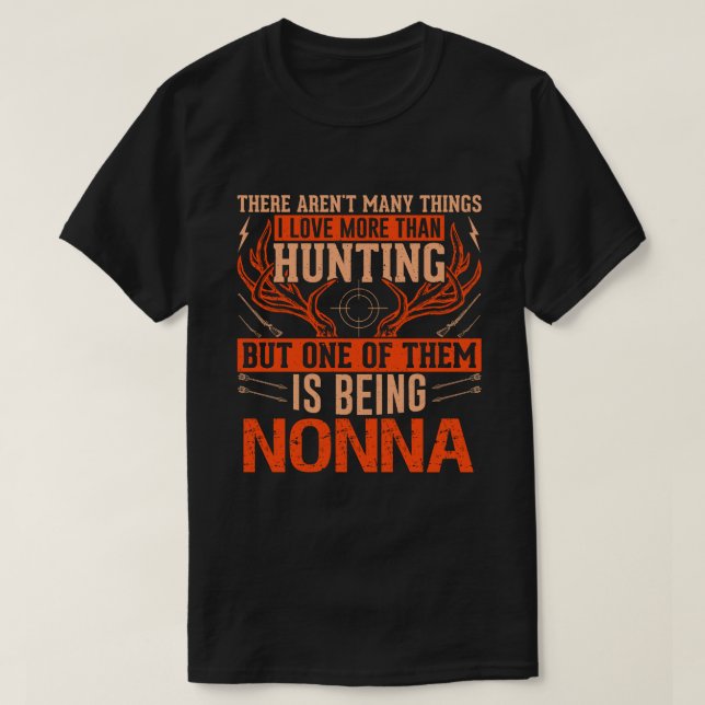 There Aren't Many Things Hunting NONNA Deer Huntin T-Shirt (Design Front)