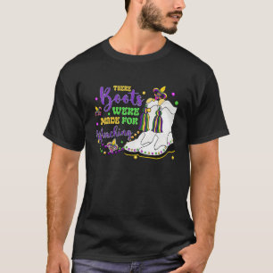 There Boots Were Made For Marching Mardi Gras Carn T-Shirt