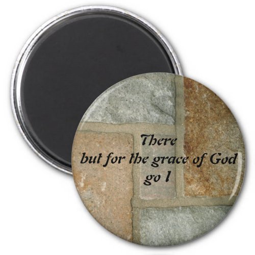 There But For The Grace of God Go I Magnet