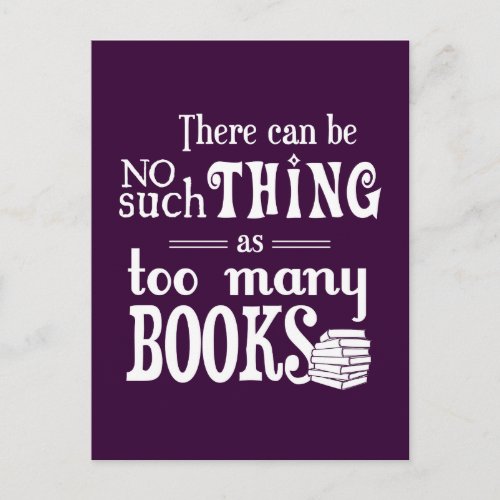 There Can Be No Such Thing As Too Many Books Postcard