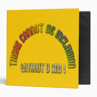 There Cannot Be Inclusion without U and I Binder