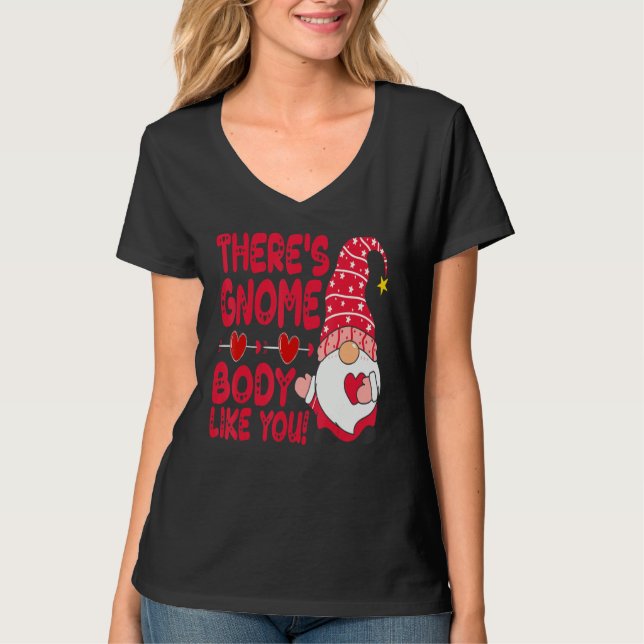 There Gnome Body Like You Valentine Need Is Love C T-Shirt (Front)