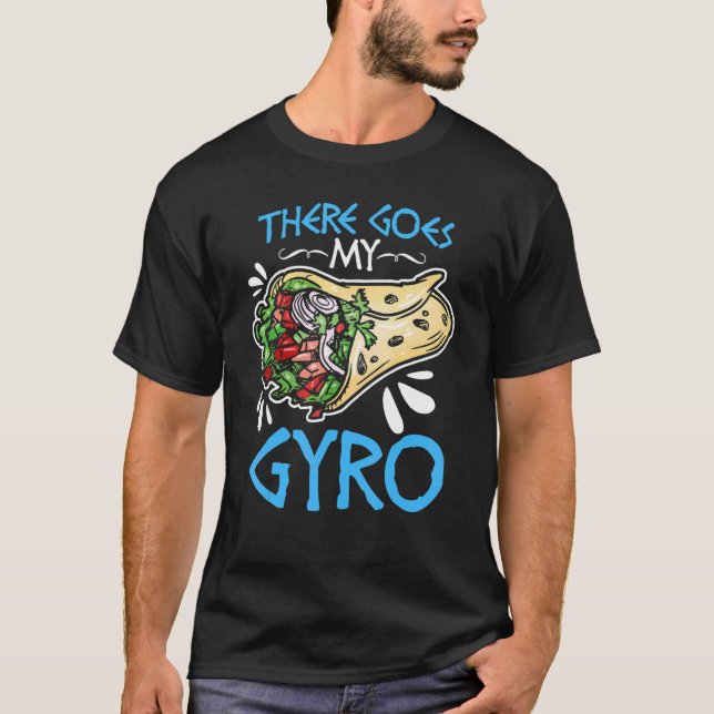 There Goes My Gyro  Greek Food Pun Gyro Sandwich G T-Shirt (Front)