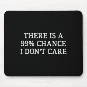 There Is A 99% Chance I Don't Care - Vintage Style Mouse Pad