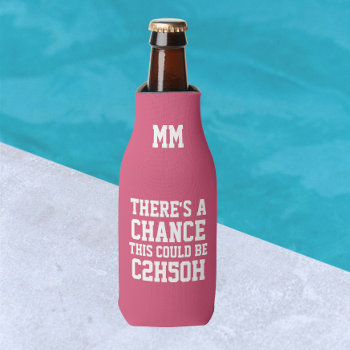 There Is A Chance This Could Be C2h5oh Bottle Cooler by Ricaso_Designs at Zazzle