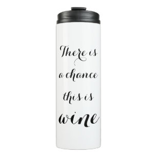 THERE IS A CHANCE THIS IS WINE thermal tumbler mug