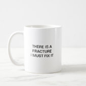 THERE IS A FRACTURE I MUST FIX IT COFFEE MUG (Left)