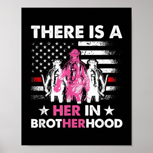 There Is A Her In Brotherhood Female Firefighter  Poster