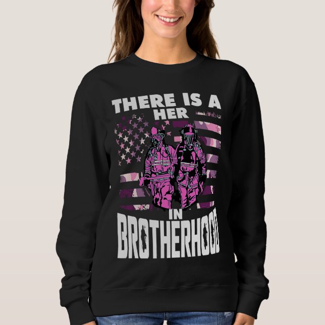 There Is A Her In Brotherhood  Female Firefighter Sweatshirt (Front)
