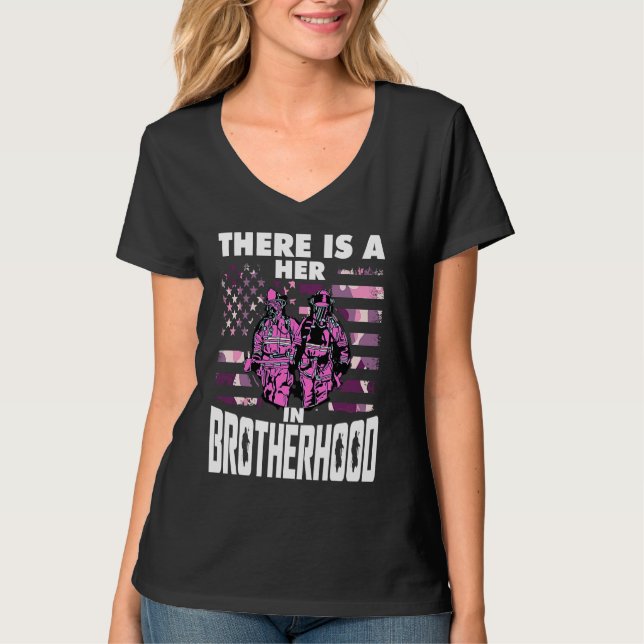 There Is A Her In Brotherhood  Female Firefighter T-Shirt (Front)