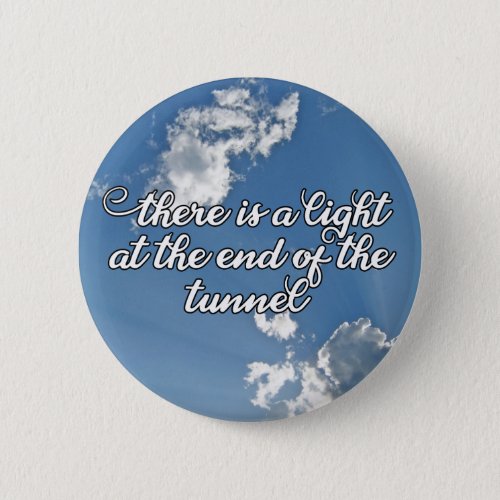 There is a Light at the End of the Tunnel Button