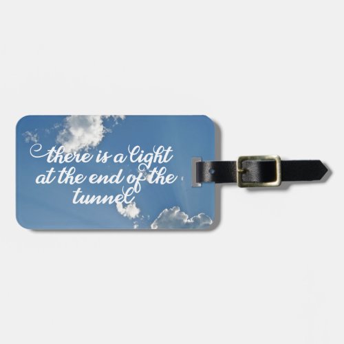 There is a Light at the End of the Tunnel Quote Luggage Tag