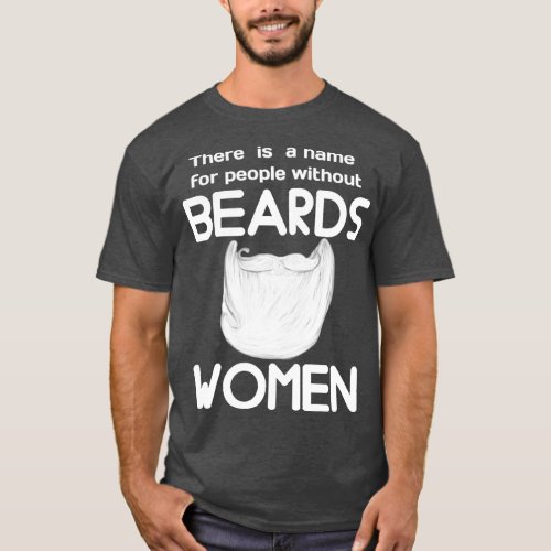 There is a name for people without beards women 3 T_Shirt