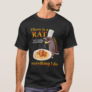 There Is A Rat Ayy I Cooka Da Meatball funny desig T-Shirt