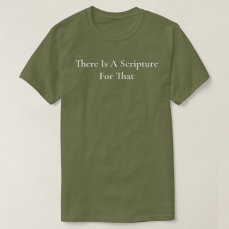 There Is A Scripture For That Green Christian T-Shirt