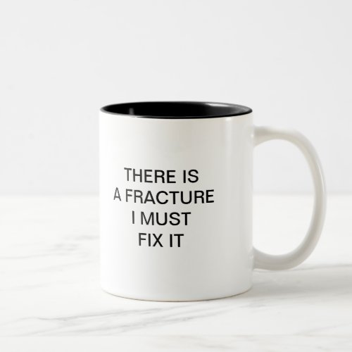 THERE IS AF RACTURE I MUST FIX IT Two_Tone COFFEE MUG