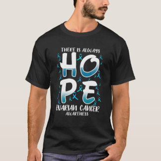 There is always HOPE. Ovarian Cancer Disease Aware T-Shirt