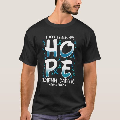 There is always HOPE Ovarian Cancer Disease Aware T_Shirt