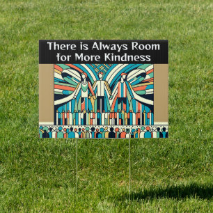 There is Always more Room for More Kindness Sign