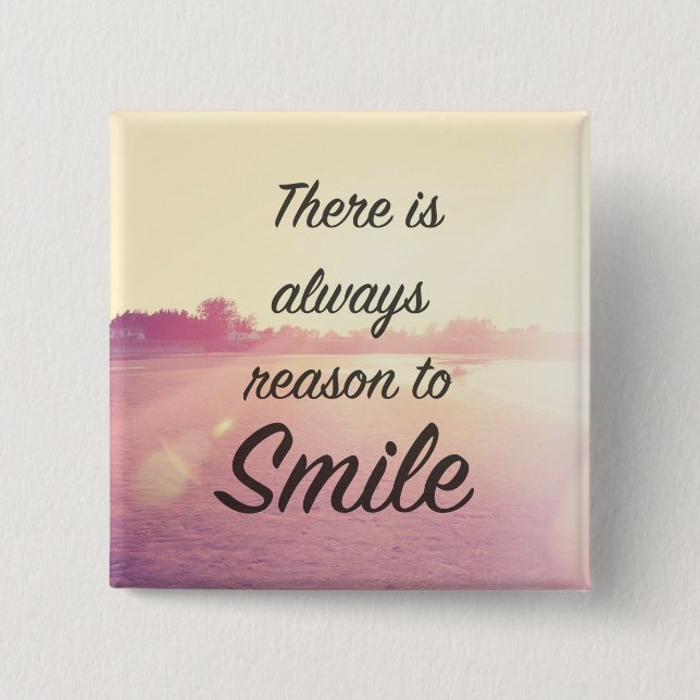 There Is Always Reason To Smile Pinback Button (Front)