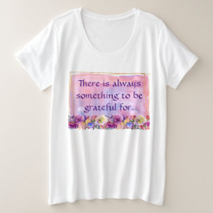 There Is Always Something to Be Grateful For Plus Size T-Shirt