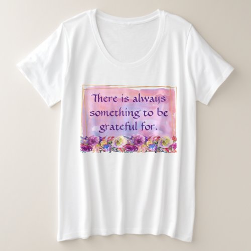 There Is Always Something to Be Grateful For Plus Size T_Shirt