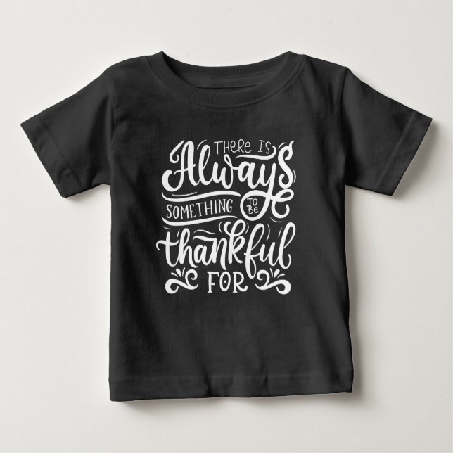 There Is Always Something To Be Thankful For Baby T-Shirt (Front)