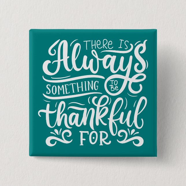 There Is Always Something To Be Thankful For Button (Front)