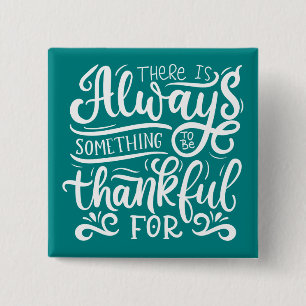 There Is Always Something To Be Thankful For Button